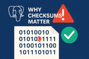 Why PostgreSQL Checksums matter